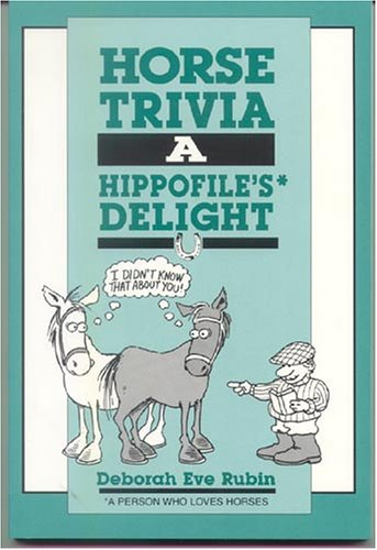 Horse Trivia: A Hippofile's Delight Paperback – by Deborah Eve Rubin - gently used