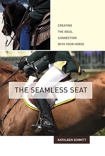 The Seamless Seat: Creating the Ideal Connection With Your Horse Hardcover – gently used by Kathleen Schmitt