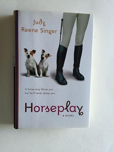 Horseplay: A Novel Hardcover – September 14, 2004 by Judy Reene Singer - gently used