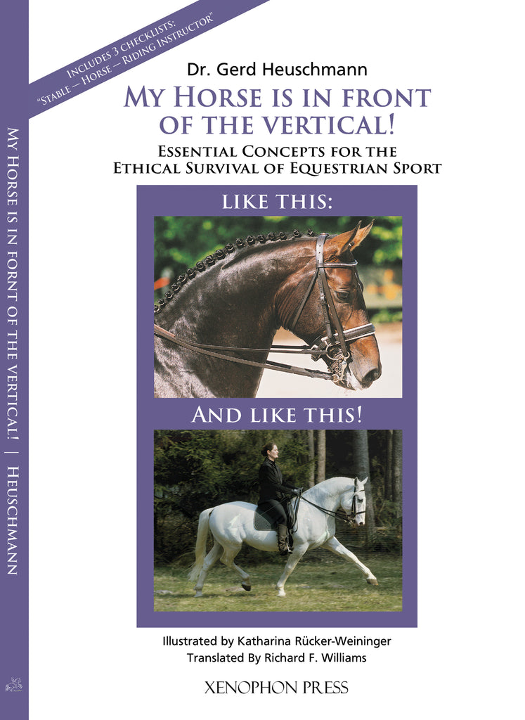 My Horse is in Front of the Vertical! Essential Concepts for the Ethical Survival of Equestrian Sport by Gerd Heuschmann
