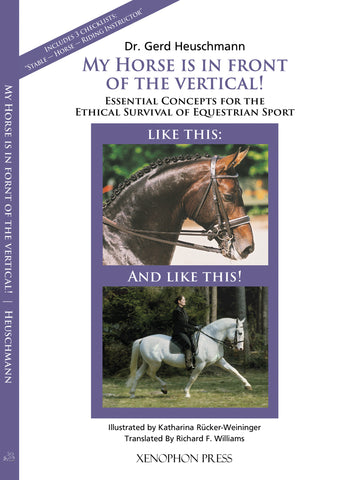 My Horse is in Front of the Vertical! Ethical Horsemanship for a New Generation by Gerd Heuschmann