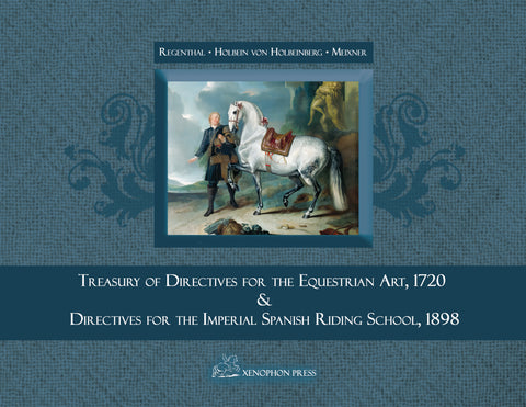 Treasury of Primary Directives for the Equestrian Art for the Imperial Riding School of Vienna by Johann Christoph von Regenthal