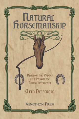 Natural Horsemanship, Based on the papers of a passionate riding instructor by Otto Delacroix