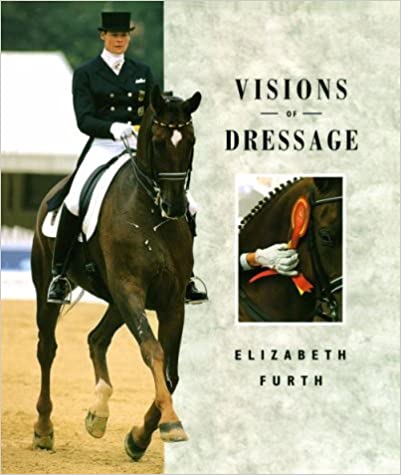 Visions of Dressage Hardcover by Elizabeth Furth