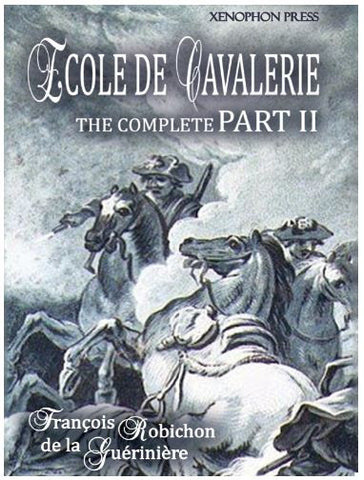 Ecole de Cavalerie Part II EXPANDED, Complete Ed. w. Appendix a.k.a. School of Horsemanship