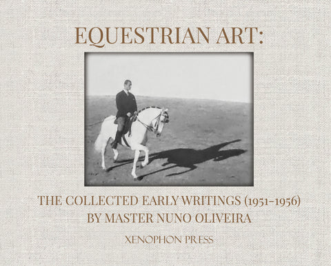 Equestrian Art: The Collected Early Writings (1951-1956) by Master Nuno Oliveira