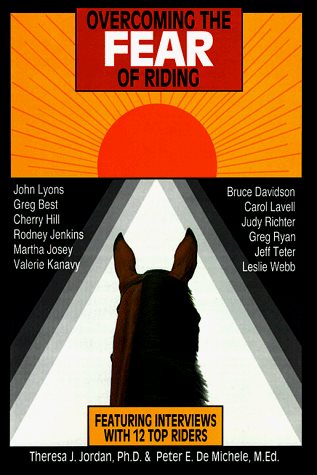 Overcoming the Fear of Riding by Theresa J. Jordan and Peter E. De Michele, M.Ed. - Used -
