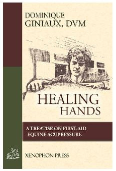 Healing Hands:  Equine acupressure and first aid by Dominique Giniaux, DVM