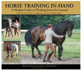 Horse Training In-Hand A Modern Guide to Working from the Ground by Ellen Schuthof-Lesmeister & Kip Mistral