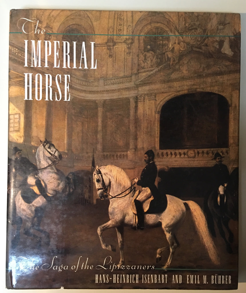 The Imperial Horse: The Saga of the Lipizzaners by Isenbart & Buhrer - gently used copy