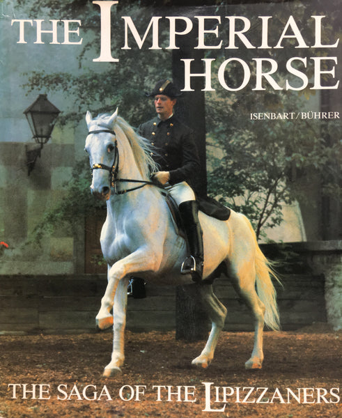 The Imperial Horse: The Saga of the Lipizzaners by Isenbart & Buhrer - gently used copy