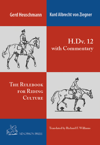 H. Dv. 12 on the Training of Horse & Rider with Commentary, by Gerd Heuschmann and Kurd Albrecht von Ziegner, translated by Richard F. Williams