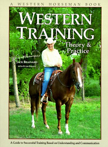 Western Training: Theory & Practice (A Western Horseman Book) Paperback – 1989 by Jack Brainard - gently used
