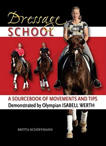 Dressage School: A Sourcebook of Movements and Tips Demonstrated by Olympian Isabell Werth Hardcover – 2009 by Britta Schöffmann - gently used