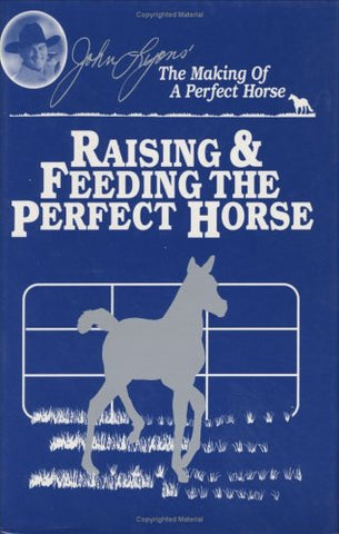 Raising & Feeding the Perfect Horse (John Lyons Perfect Horse Library Series) by John Lyons