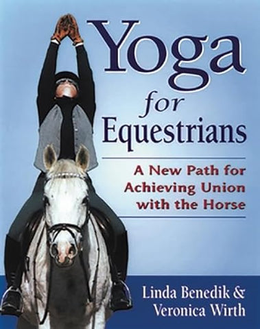 Yoga for Equestrians: A New Path for Achieving Union with the Horse Paperback 2000 by Linda Benedik -gently used