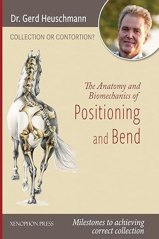 Collection or Contortion: The Anatomy and Biomechanics of Positioning and Bend by Gerd Heuschman DVM
