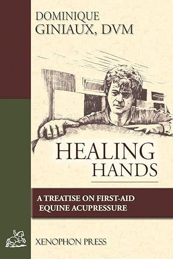 Healing Hands:  Equine acupressure and first aid by Dominique Giniaux, DVM