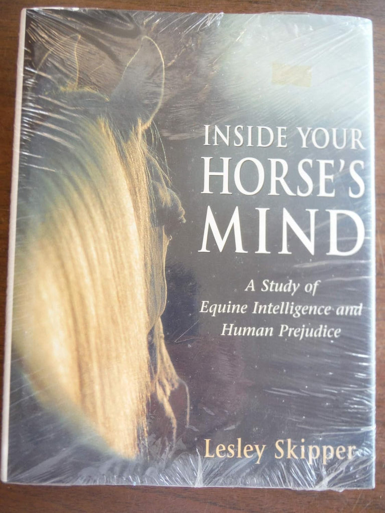 Inside Your Horse's Mind: A Study of Equine Intelligence and Human Prejudice Hardcover – January 1, 1999 by Lesley Skipper - gently use hardcover