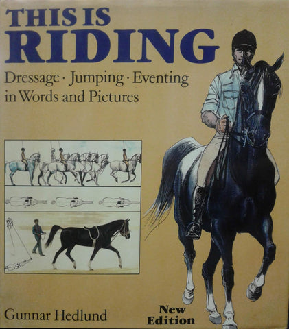 This Is Riding: Dressage - Jumping - Eventing in Words and Pictures Hardcover –  1988 by Gunnar Hedlund - gently used