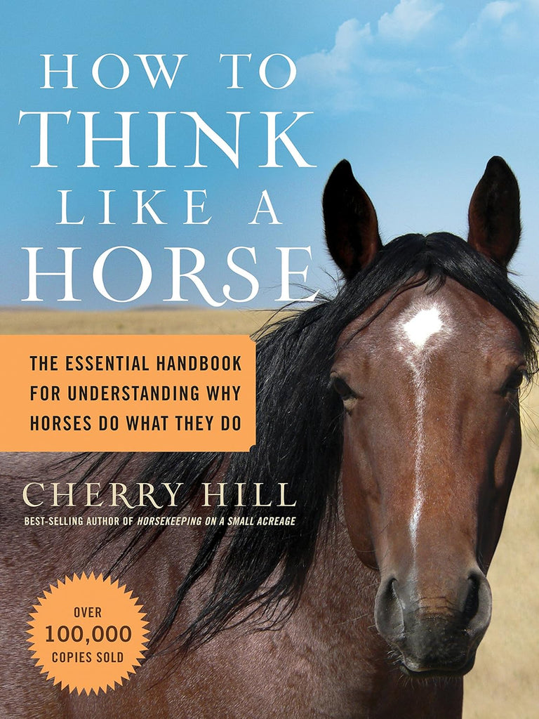 How to Think Like a Horse: The Essential Handbook for Understanding Why Horses Do What They Do Hardcover – May 1, 2006 by Cherry Hill - gently used softcover