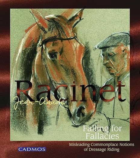Falling for Fallacies: Critical Reflections on Modern Dressage (hardcover) by Jean-Claude Racinet