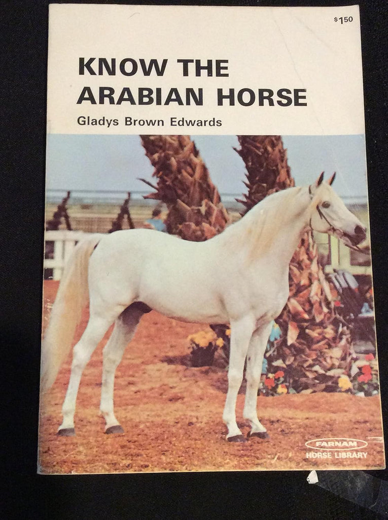 Know the Arabian Horse Paperback –  1972 by Gladys Brown Edwards - gently used
