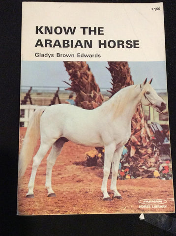 Know the Arabian Horse Paperback –  1972 by Gladys Brown Edwards - gently used