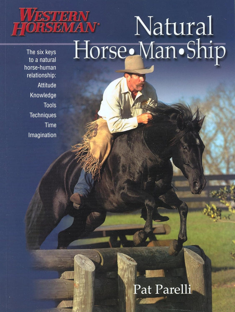 Natural Horse-Man-Ship: Six Keys to a Natural Horse-Human Relationship (A Western Horseman Book) Paperback – 2003 by Pat Parelli & Kathy Swan - gently used