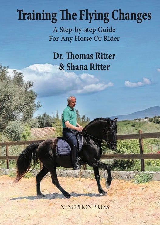 Training the Flying Change: A Step-by-step Guide For Any Horse or Rider by Shana & Thomas Ritter