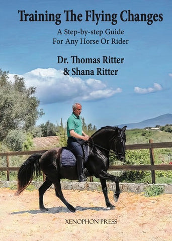 Training the Flying Change: A Step-by-step Guide For Any Horse or Rider by Shana & Thomas Ritter