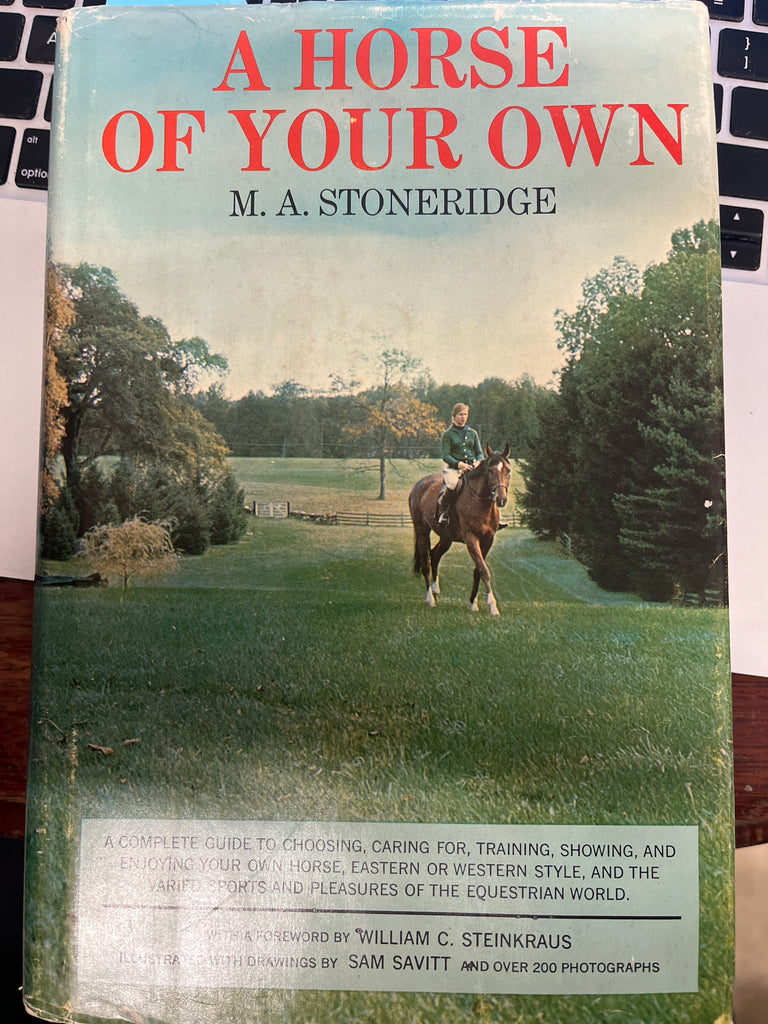 A Horse of Your Own, A complete guide to choosing, caring for, training, showing and enjoying your own horse Hardcover 1963 by M.A.Stoneridge