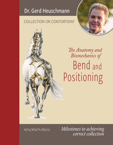 Collection or Contortion: The Anatomy and Biomechanics of Positioning and Bending by Gerd Heuschman DVM