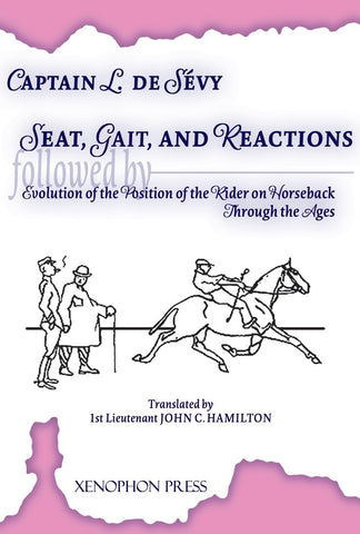 Seat, Gaits, and Reactions & The Evolution of the Position of the Rider through the Ages by Captain de Sevy