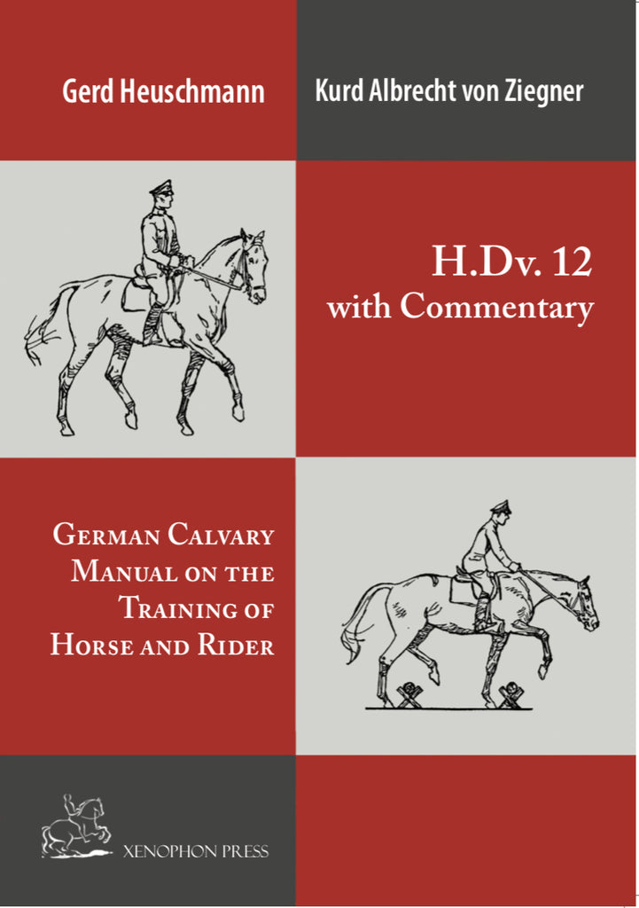 H. DV. 12 on the Training of Horse & Rider with Commentary by Gerd Heuschmann and Kurd Albrecht von Ziegner