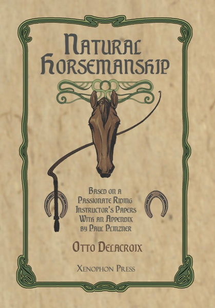 Natural Horsemanship based on a passionate riding instructor's papers by Otto de LaCroix with an Appendix by Paul Plinzner