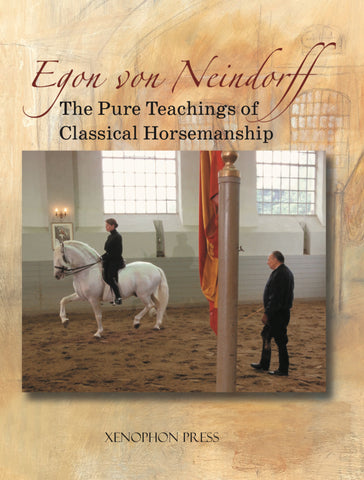 The Pure Teachings of Classical Horsemanship by Egon von Neindorff translated by Melissa Simms