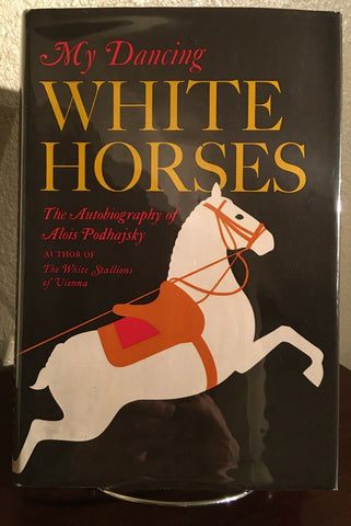My Dancing White Horses: The Autobiography of Alois Podhajsky hardcover