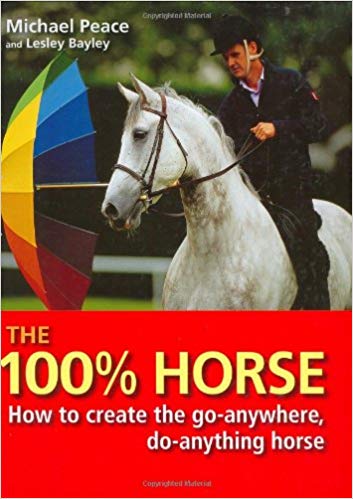The 100% Horse: How to Create the Go-Anywhere, Do-Anything Horse Hardcover by Michael Peace