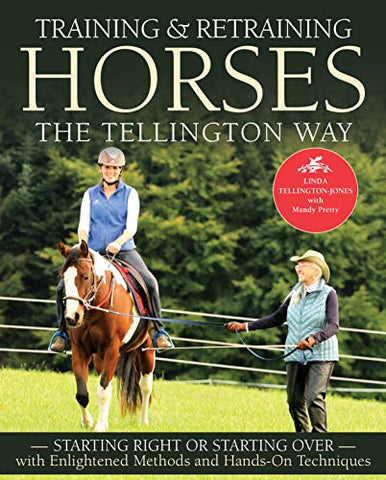 Training and Retraining Horses the Tellington Way: Starting Right or Starting Over with Enlightened Methods and Hands-On Techniques