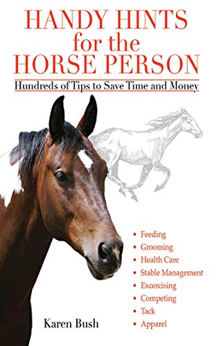 Handy Hints for the Horse Person: Hundreds of Tips to Save Time and Money - gently used Paperback  2011 by Karen Bush