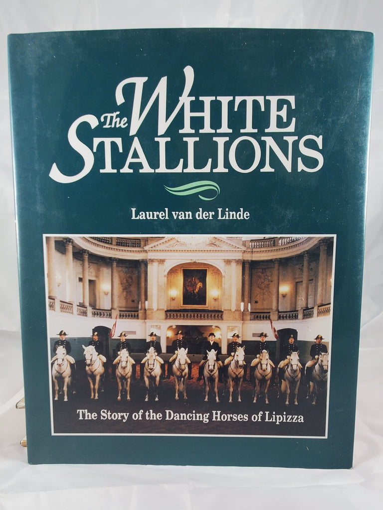 The White Stallions: The story of the dancing horses of Lipizza by Laurel van Der Linde (gently used hardcover)