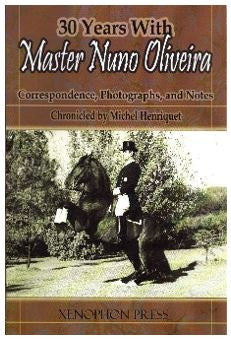 30 Years with Master Nuno Oliveira by Michel Henriquet translated by Hilda Nelson