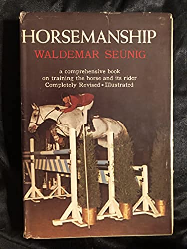 Horsemanship: A comprehensive book on training the horse and rider by Waldemar Seunig