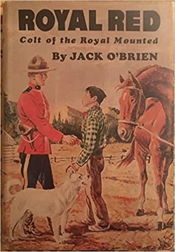 Royal Red: Colt of the Royal Mounted Hardcover – January 1, 1951 by Jack O'Brien - gently used hardcover