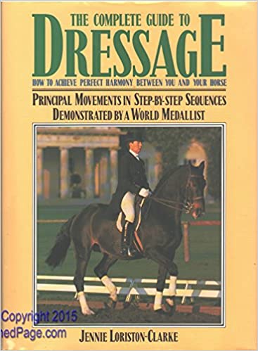 The Complete Guide to Dressage  by Jennie Loriston-Clarke