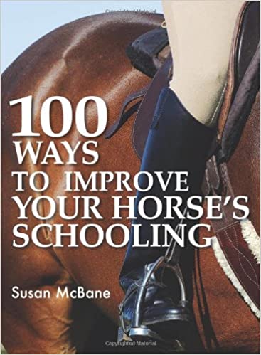 100 Ways to Improve Your Horse's Schooling Hardcover – March 1, 2006 by Susan Mcbane - gently used