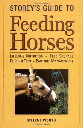 Storey's Guide to Feeding Horses: Lifelong Nutrition, Feed Storage, Feeding Tips, Pasture Management - gently used Paperback –  2004 by Melyni Worth Ph.D.