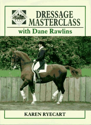 Dressage Masterclass With Dane Rawlins - gently used Hardcover 1996 by Karen Ryecart