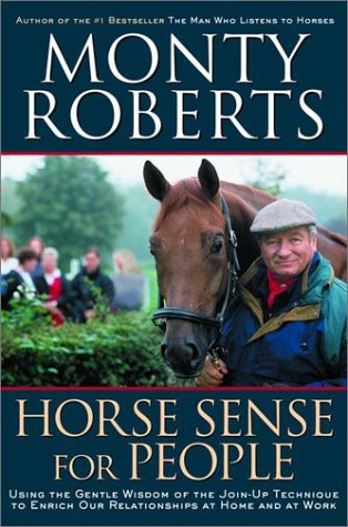 Horse Sense for People: Using the Gentle Wisdom of the Join-Up Technique to Enrich our Lives at Home and at Work - gently used Hardcover –  2001 by Monty Roberts